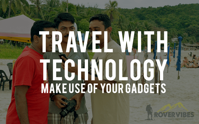 Travel With Technology – Make Use of Your Gadgets