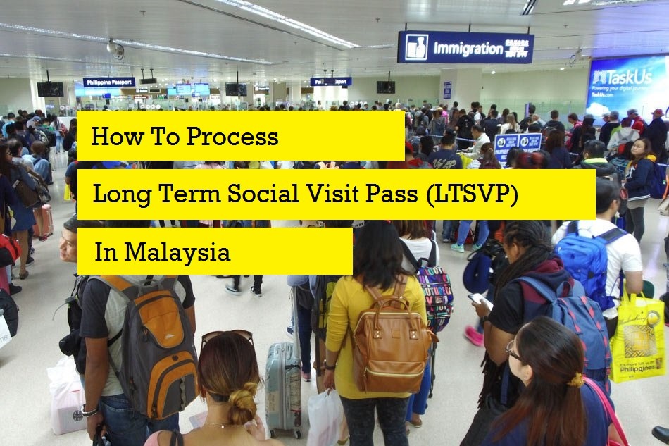 How To Process Long Term Social Visit Pass(LTSVP) in Malaysia
